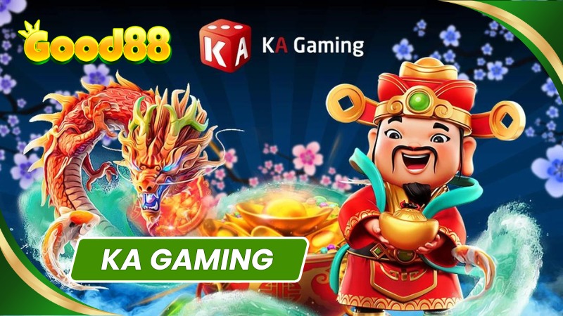 KA Gaming Good88 có gì hấp dẫn? Những sảnh game có KA Gaming