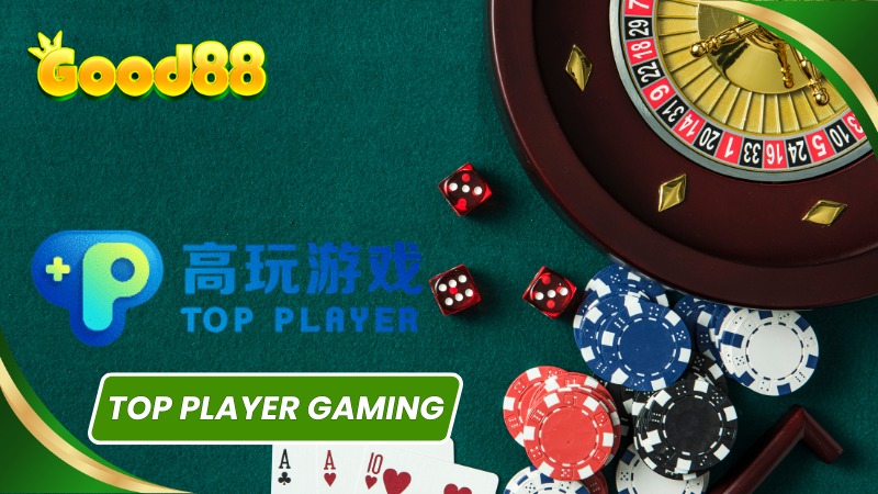 Top Player Gaming - Sảnh giải trí cực hot tại Good88